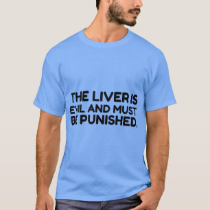 Liver Evil Must Be Punished T-Shirt