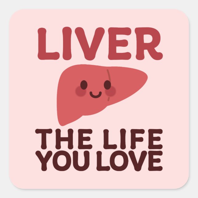 Liver the Life You Love – Cute Liver with a Smile Square Sticker (Front)