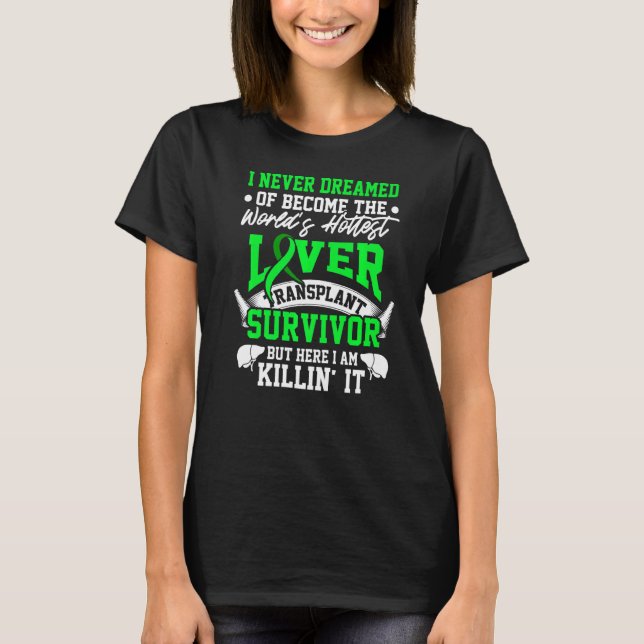 Liver Transplant Survivor Hottest Organ Warrior  T-Shirt (Front)