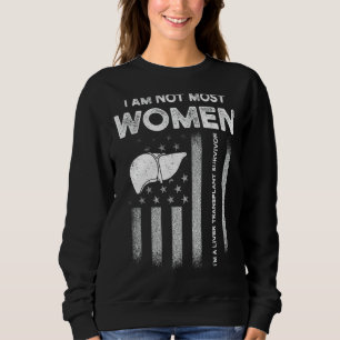 Liver Transplant Survivor Most Women Organ Warrior Sweatshirt