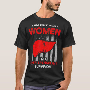 Liver Transplant Survivor Most Women Organ Warrior T-Shirt