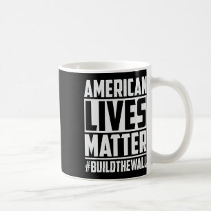 Lives Problem #buildthewall Trump Usa 2020 Design  Coffee Mug