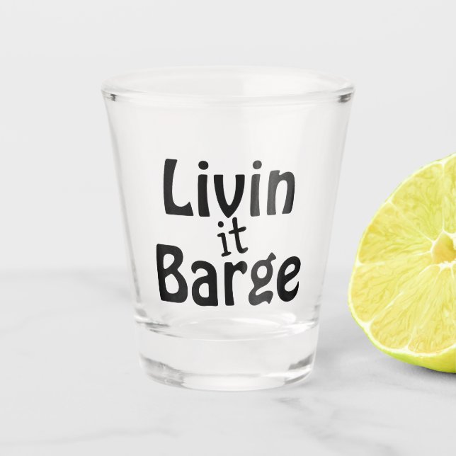 Livin it Barge Shot Glass (Front)