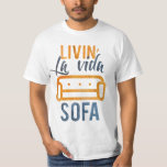 Livin' la vida sofa T-Shirt<br><div class="desc">Livin' la vida sofa. #funny #humour #street #urban #livinlavidasofa #sofa #gangsta #lavidaloca #lol #awesome #ironic #offensive</div>