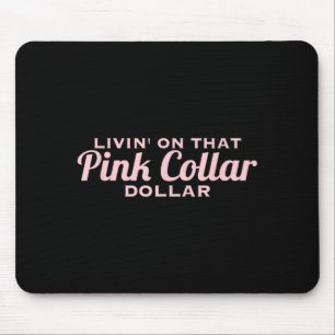 Livin On that nk Collar Dollar Funny Quote Mouse Pad