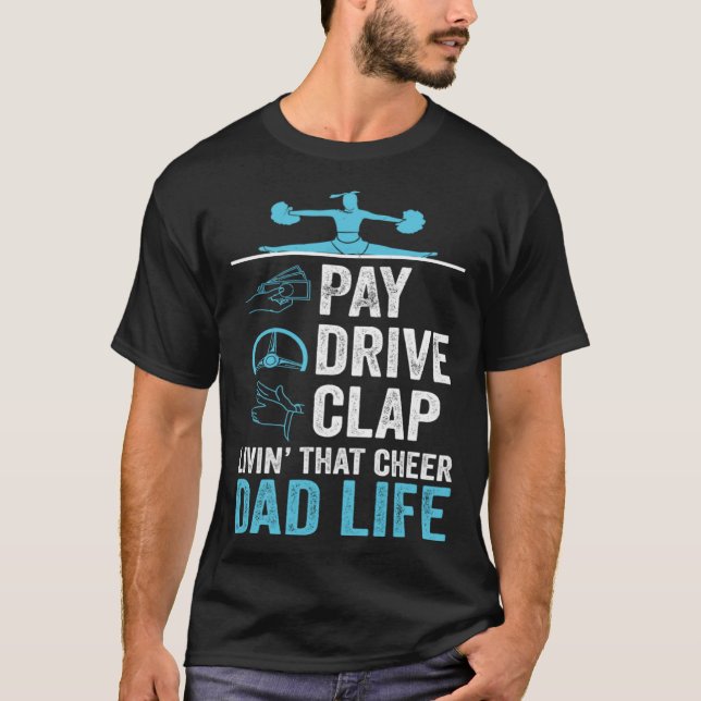 Livin' That Cheer Dad Life Pay Drive Clap T-Shirt (Front)