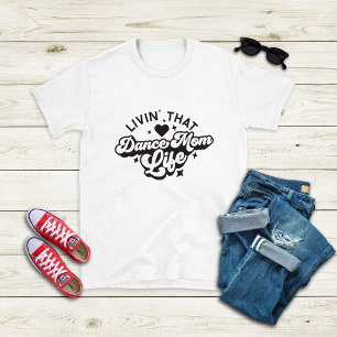 Livin' That Dance Mom Life T-Shirt