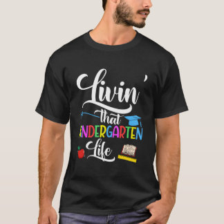 Livin' That Kindergarten Life Cute Kinder Teacher  T-Shirt