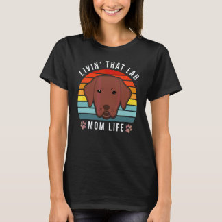Livin That Lab Mom Funny Chocolate Labrador Retrie T-Shirt