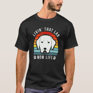 Livin That Lab Mom Funny Yellow Labrador Retriever T-Shirt