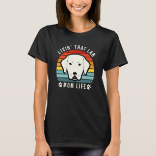 Livin That Lab Mom Funny Yellow Labrador Retriever T-Shirt