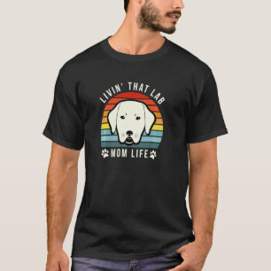 Livin That Lab Mom Funny Yellow Labrador Retriever T-Shirt