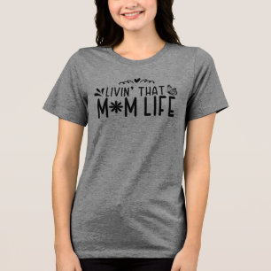 Livin’ That Mom Life – Joyful Motherhood Tri-Blend Shirt