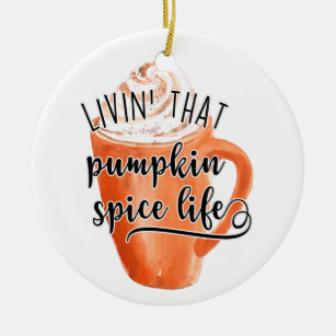 Livin' That Pumpkin Spice Life Ceramic Ornament