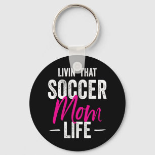 Livin That Soccer Mom Life Gift Idea Keychain