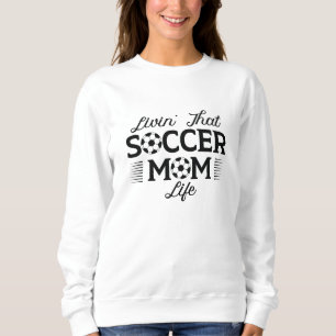 Livin’ That Soccer Mom Life Sweatshirt