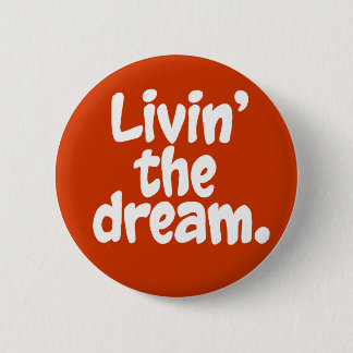 Livin' the Dream. 2 Inch Round Button