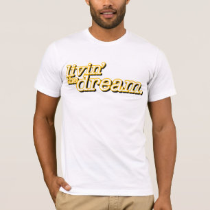 Livin' The Dream T Shirt