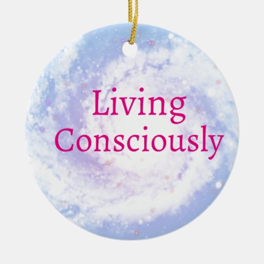 Living Consciously Ceramic Ornament