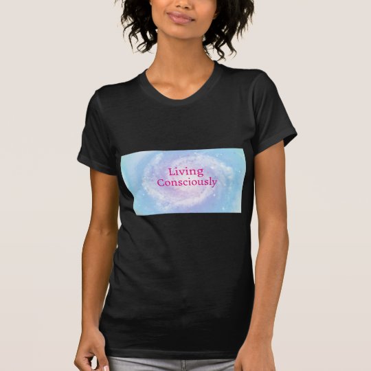 Living Consciously T-Shirt