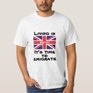 Living in Brexit, it's time to emigrate from UK T-Shirt