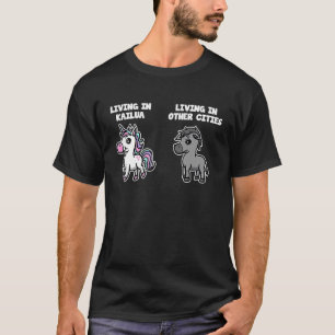 Living in Kailua Unicorn  Rainbow Humor Hawaii T-Shirt