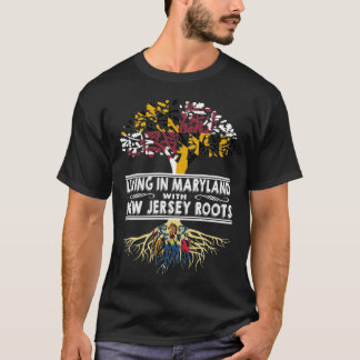 Living in Maryland with New Jersey Roots T-Shirt