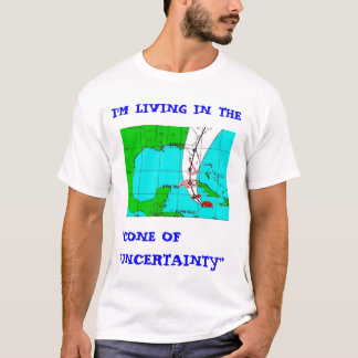 Living in the "Cone of uncertainty" SW FL version T-Shirt
