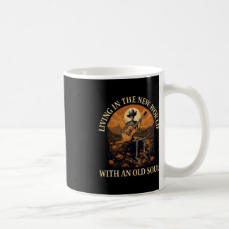 Living In The New World With An Old Soul Skeleton  Coffee Mug