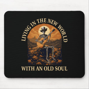 Living In The New World With An Old Soul Skeleton Mouse Pad