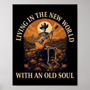 Living In The New World With An Old Soul Skeleton  Poster