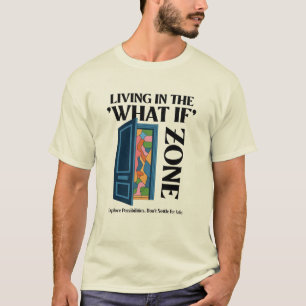 Living In the What If Zone - Explore Possibilities T-Shirt
