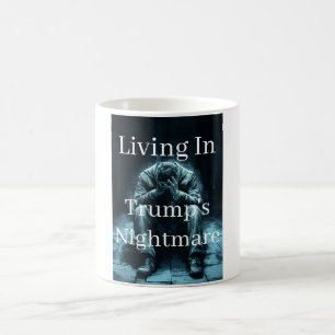 Living In Trump's Nightmare Coffee Mug