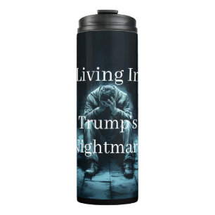 Living In Trump's Nightmare Thermal Tumbler