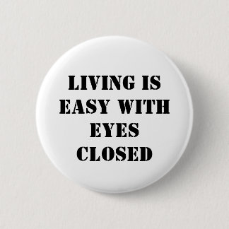 Living is easy with eyes closed 2 inch round button
