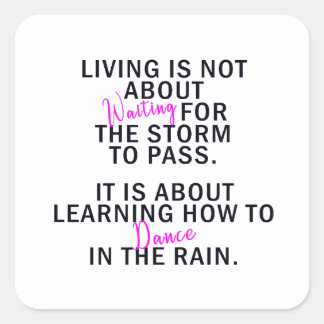 Living is not about waiting for the storm to pass, square sticker