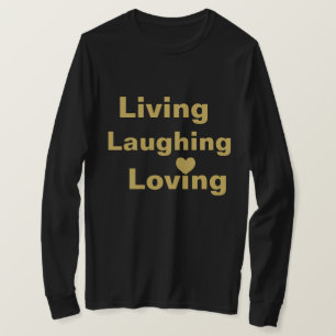 Living, Laughing, Loving T-Shirt