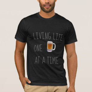 Living Life One Beer At A Time T-Shirt