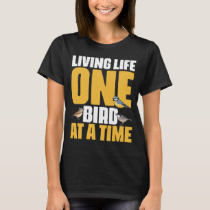 Living Life One Bird at a Time Birding Ornithologi T-Shirt