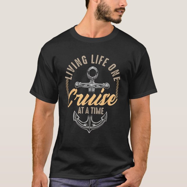 Living Life One Cruise At A Time Funny Cruising Sh T-Shirt (Front)