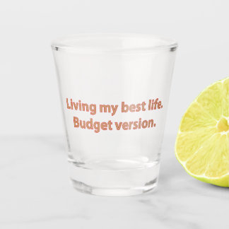 Living My Best Life Budget Shot Glass