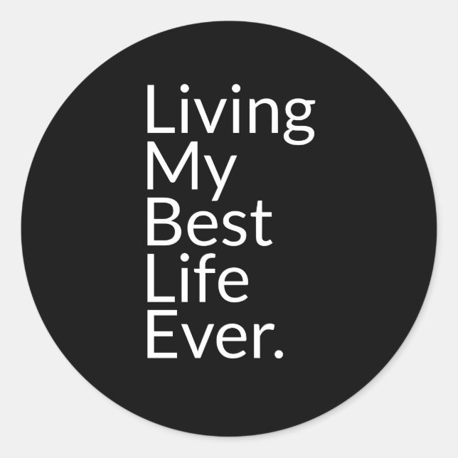 Living My Best Life Ever Classic Round Sticker (Front)