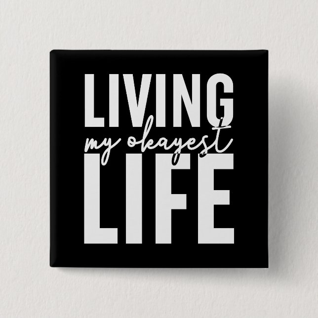 Living My Okayest Life 2 Inch Square Button (Front)