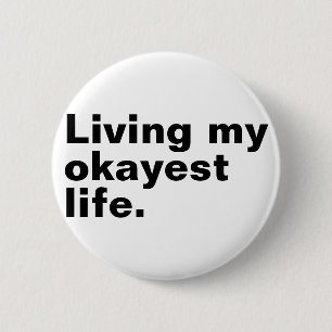 Living my okayest life. funny basic text design 2 inch round button