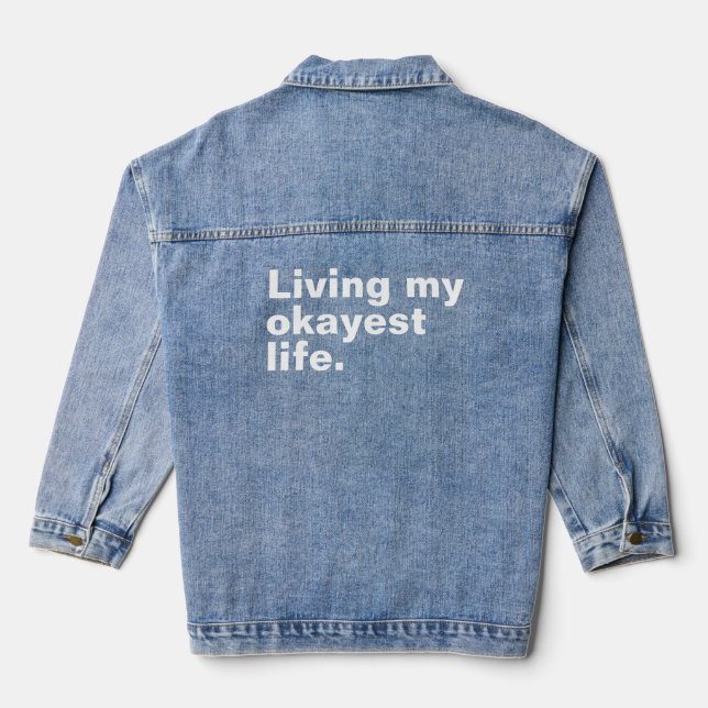 Living my okayest life. funny basic text design denim jacket (Back)
