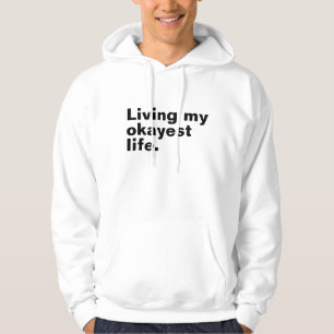 Living my okayest life. funny basic text design hoodie