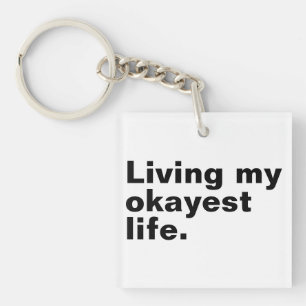 Living my okayest life. funny basic text design keychain
