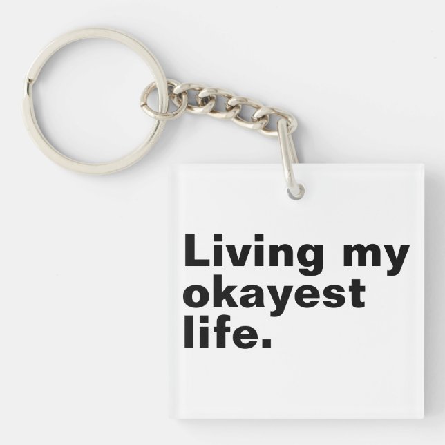 Living my okayest life. funny basic text design keychain (Front)