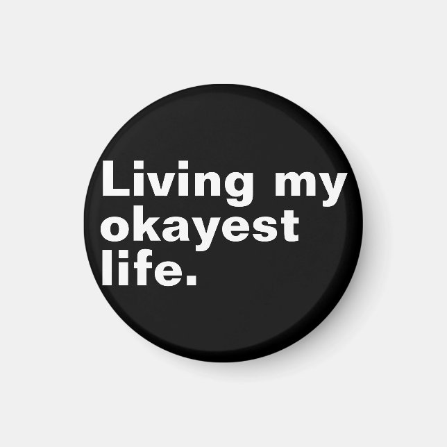 Living my okayest life. funny basic text design magnet (Front)