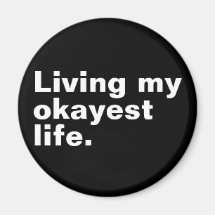 Living my okayest life. funny basic text design magnet